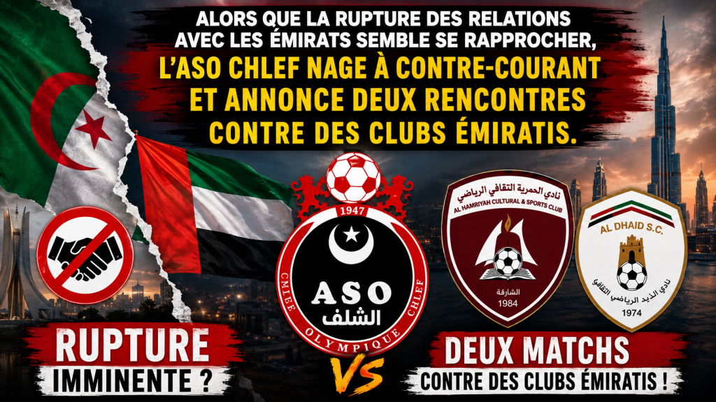 Alors que la rupture des relations avec les Émirats semble se rapprocher, l&rsquo;ASO Chlef nage à contre-courant et annonce deux rencontres contre des clubs émiratis.