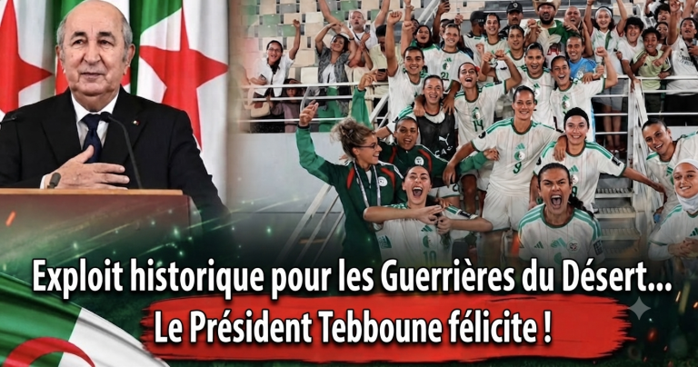Un exploit historique pour les « Guerrières du désert »… et le président Tebboune félicite !