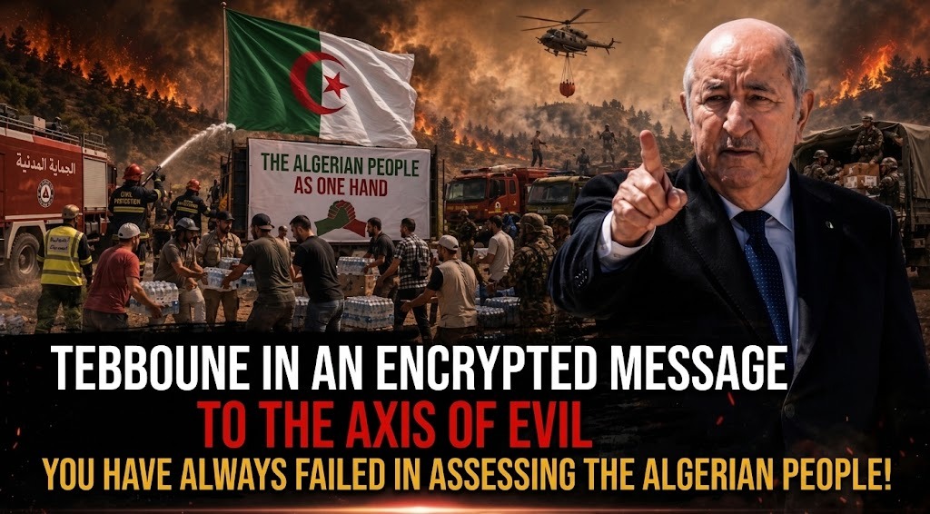 President Tebboune in an Encrypted Message to the Axis of Evil… You Have Always Misjudged the Algerian People!