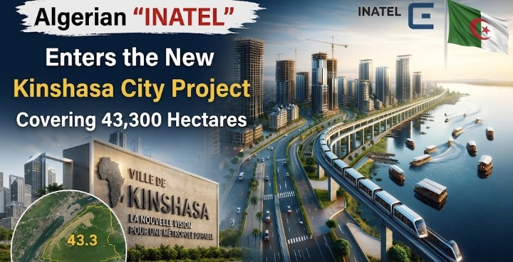 Algerian “INATEL” Enters the New Kinshasa City Project Covering 43,300 Hectares