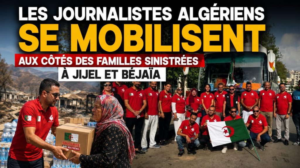 les journalistes algériens se mobilisent aux côtés des familles sinistrées à Jijel et Béjaïa